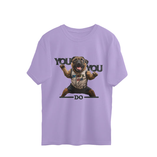 Dog You Do you Oversized Tshirt