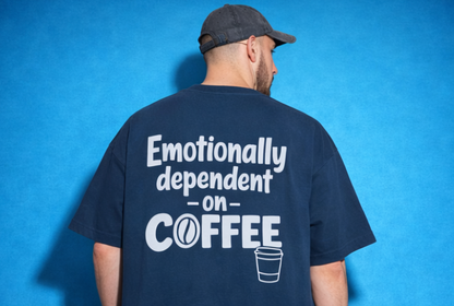 Unleavable “Emotionally Dependent on Coffee” Premium Oversized T-Shirt