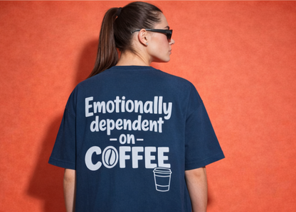 Unleavable “Emotionally Dependent on Coffee” Premium Oversized T-Shirt