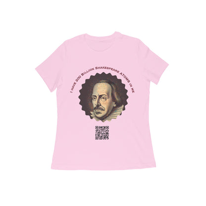 I have 200 Billion Shakespeare Atoms in Me Round Neck Tshirt for Women