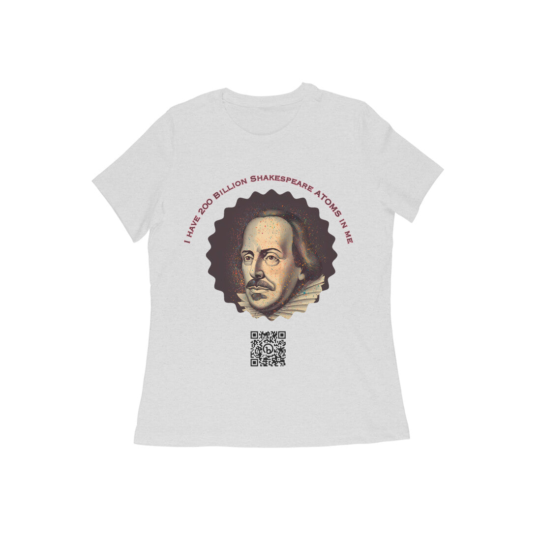 I have 200 Billion Shakespeare Atoms in Me Round Neck Tshirt for Women