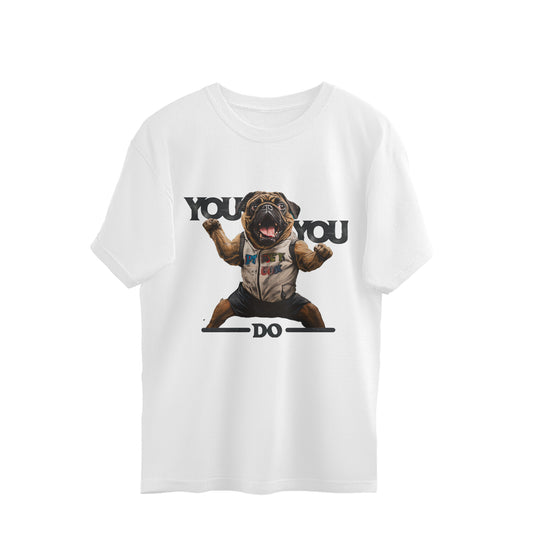 Dog You Do you Oversized Tshirt