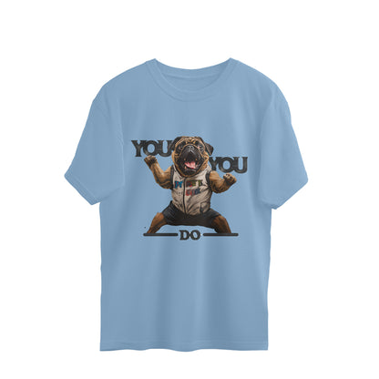Dog You Do you Oversized Tshirt