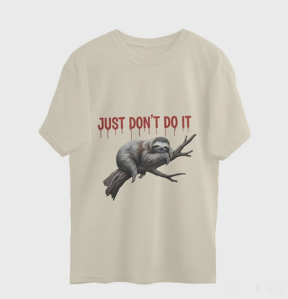 Just Don't Do It - Sloth Oversized T-Shirt  |100% Cotton